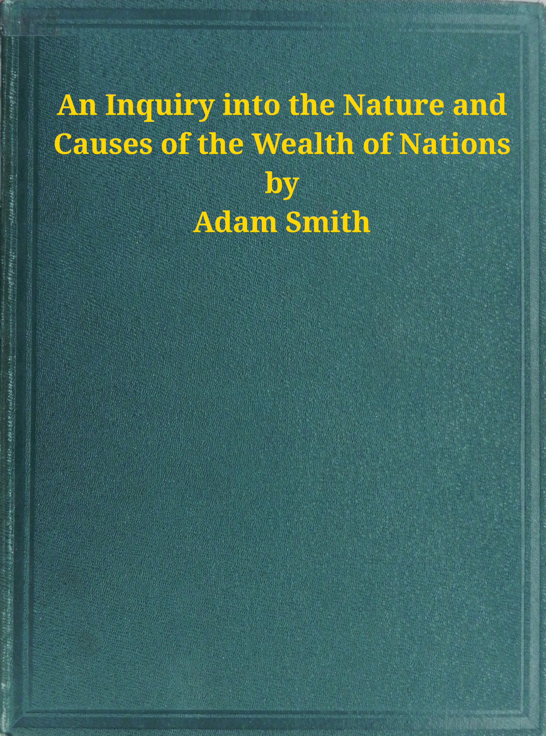 Cover of An Inquiry into the Nature and Causes of the Wealth of Nations