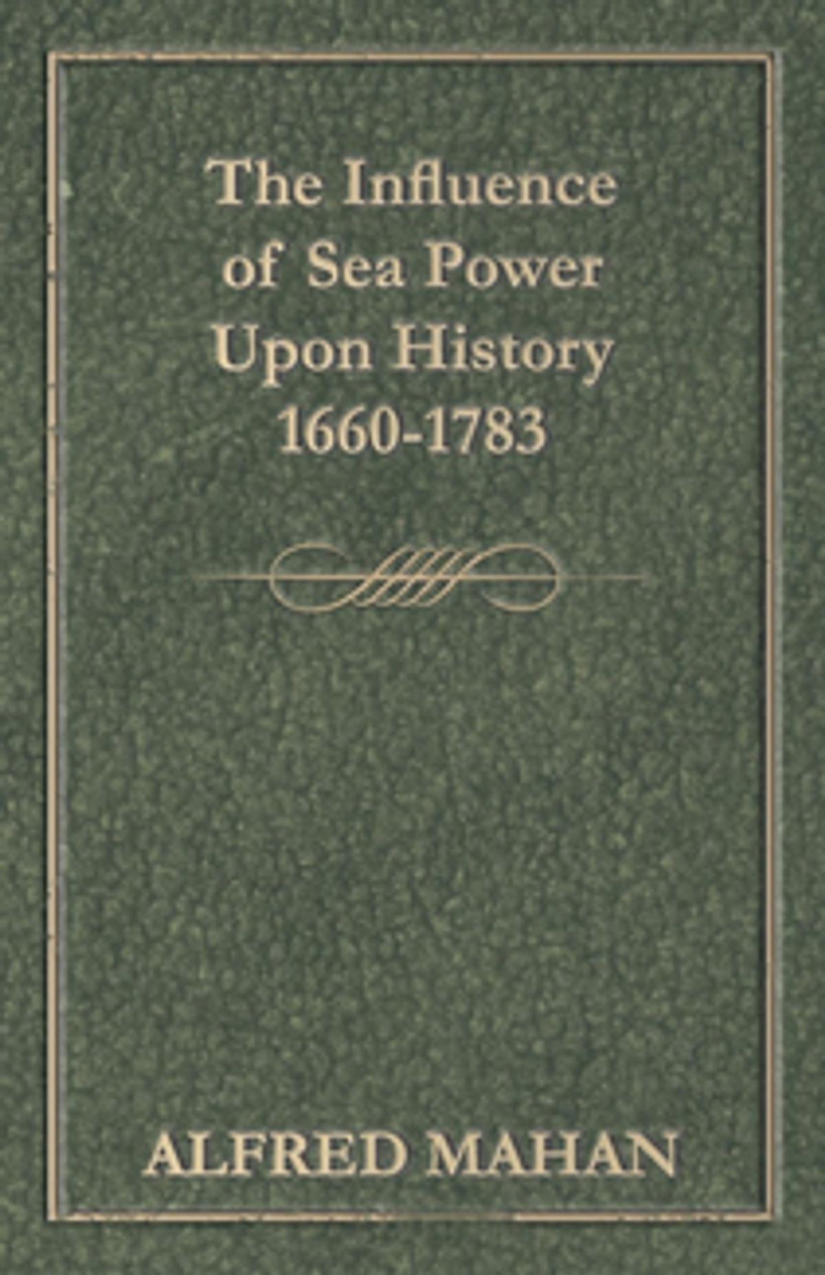 The Influence of Sea Power Upon History, 1660-1783 Cover