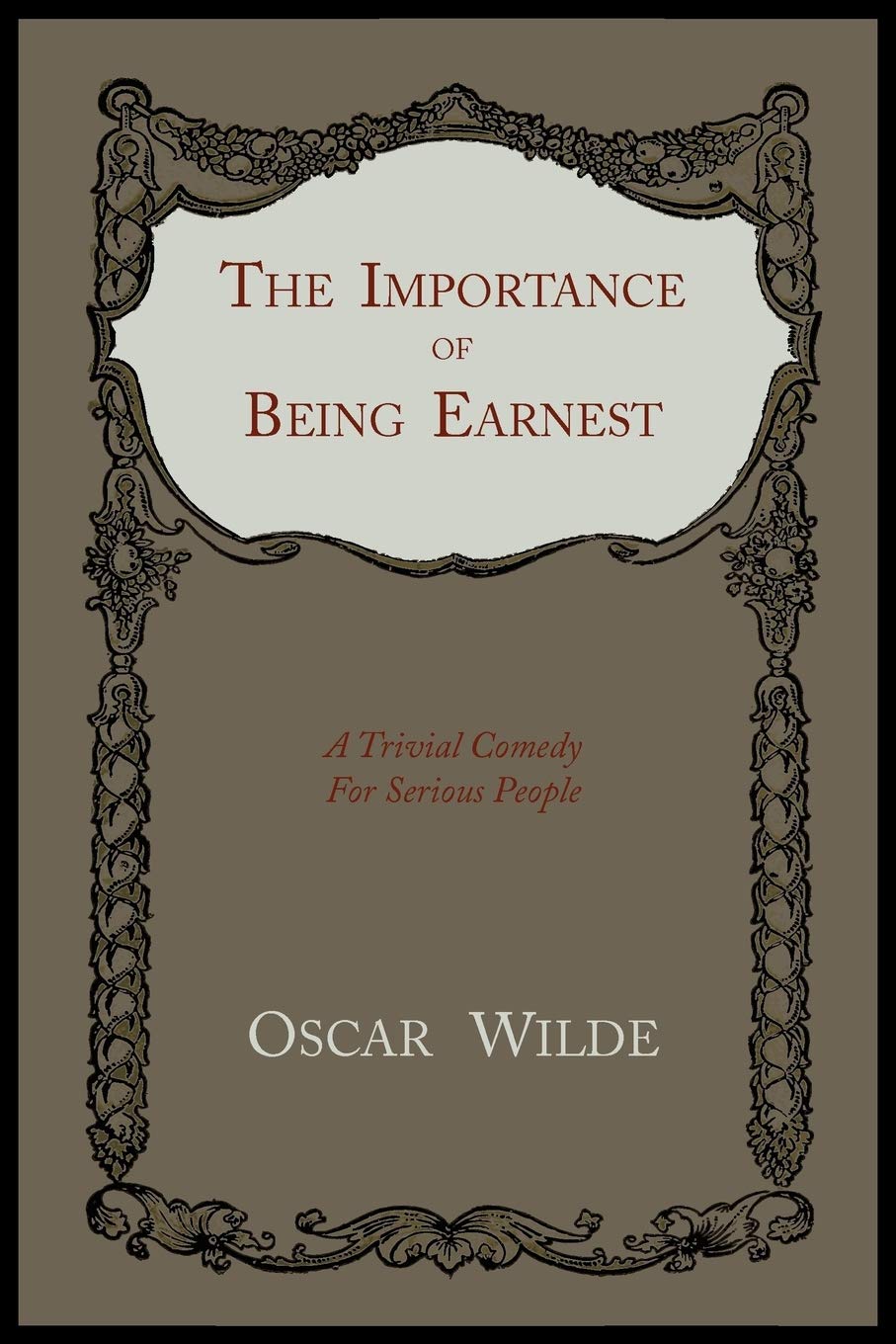 Cover of The Importance of Being Earnest A Trivial Comedy for Serious People